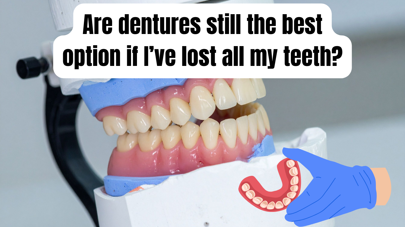 Are dentures still the best option if I’ve lost all my teeth