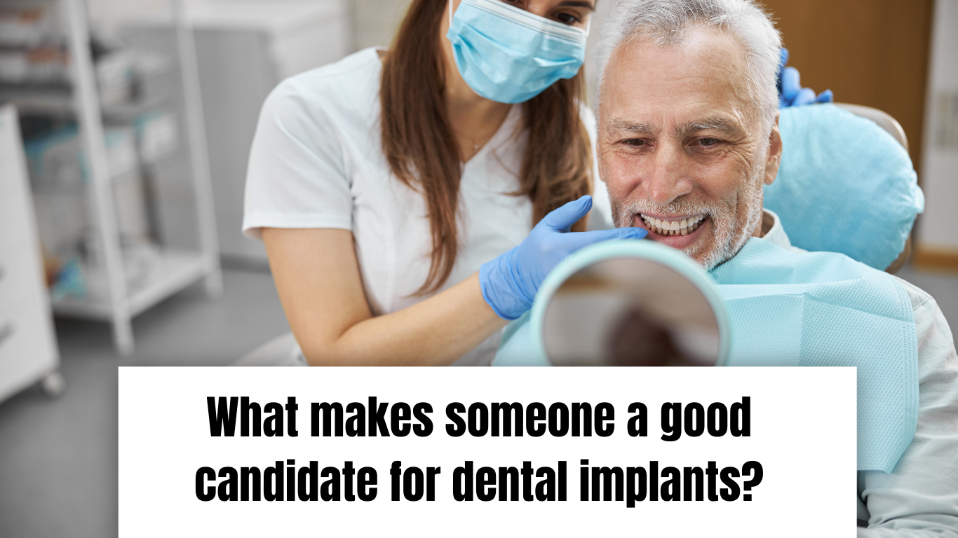 What makes someone a good candidate for dental implants What makes someone a good candidate for dental implants